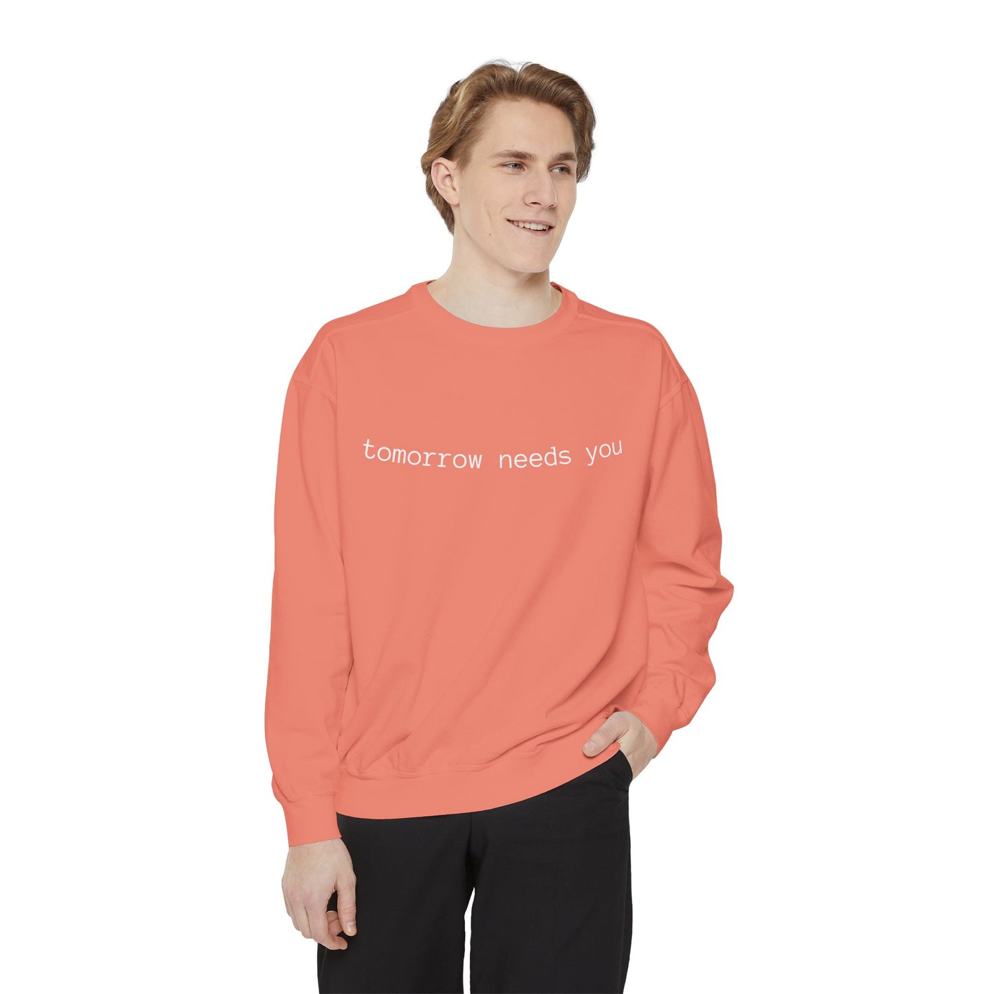 Sweatshirt — "tomorrow needs you" Positive Message Garment-Dyed Crewneck