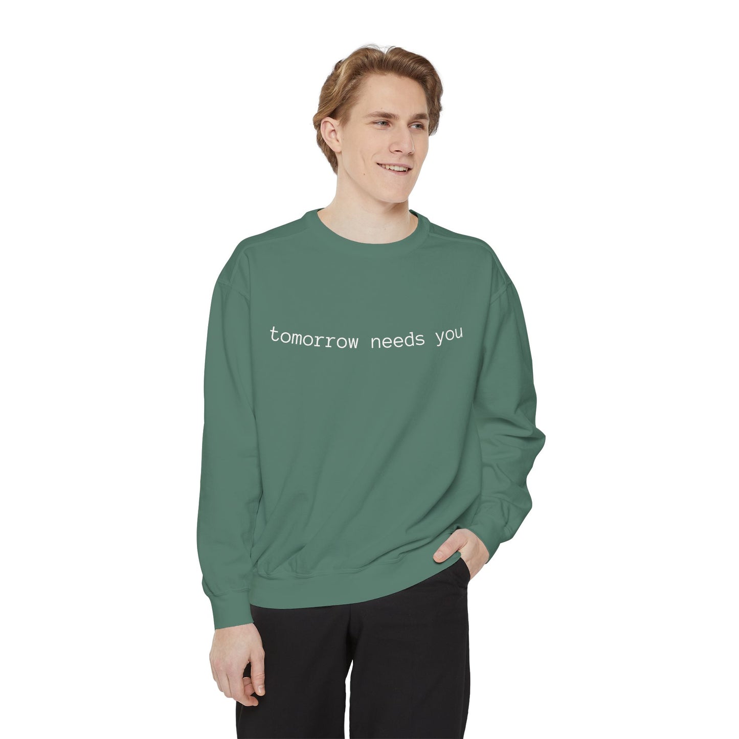 Sweatshirt — "tomorrow needs you" Positive Message Garment-Dyed Crewneck