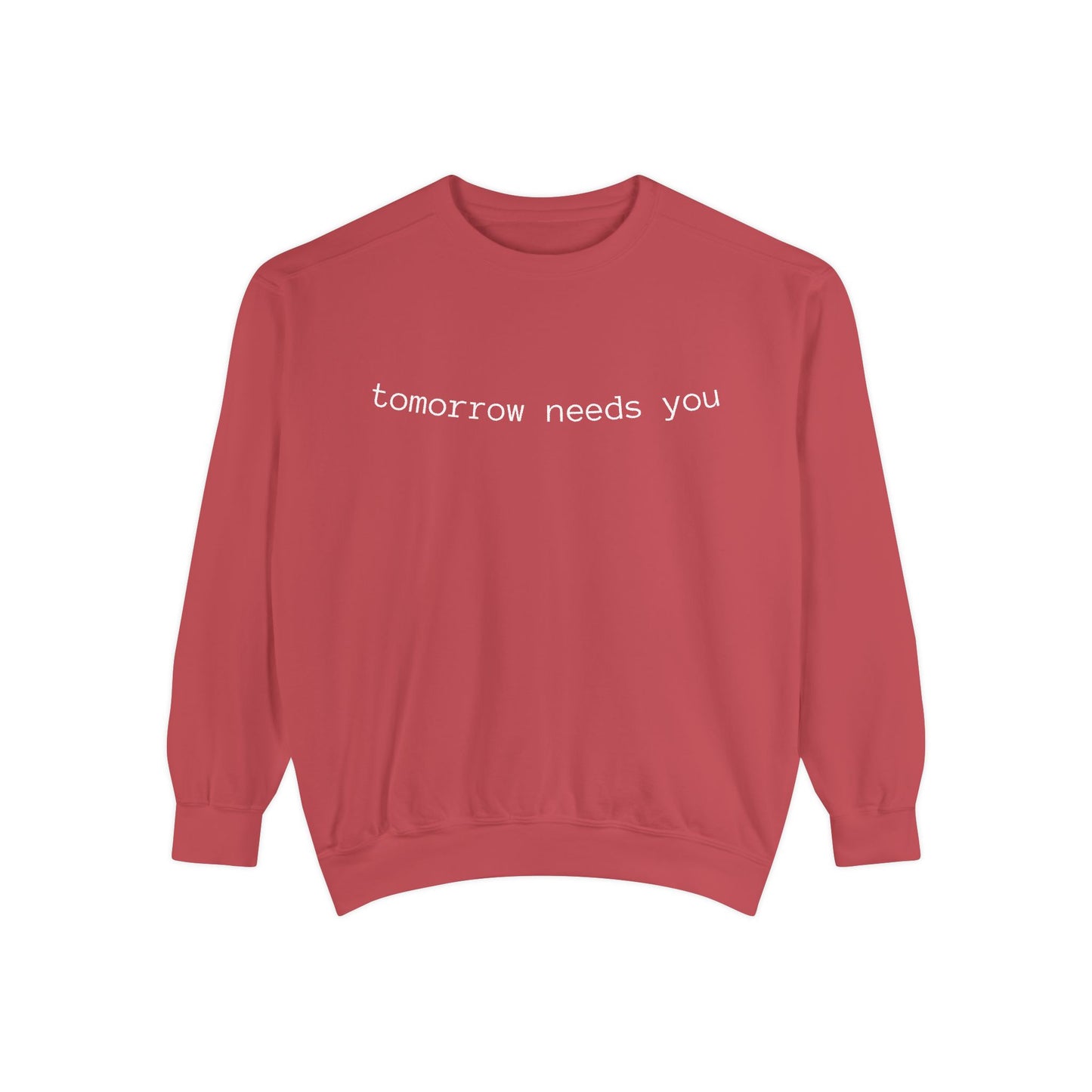 Sweatshirt — "tomorrow needs you" Positive Message Garment-Dyed Crewneck