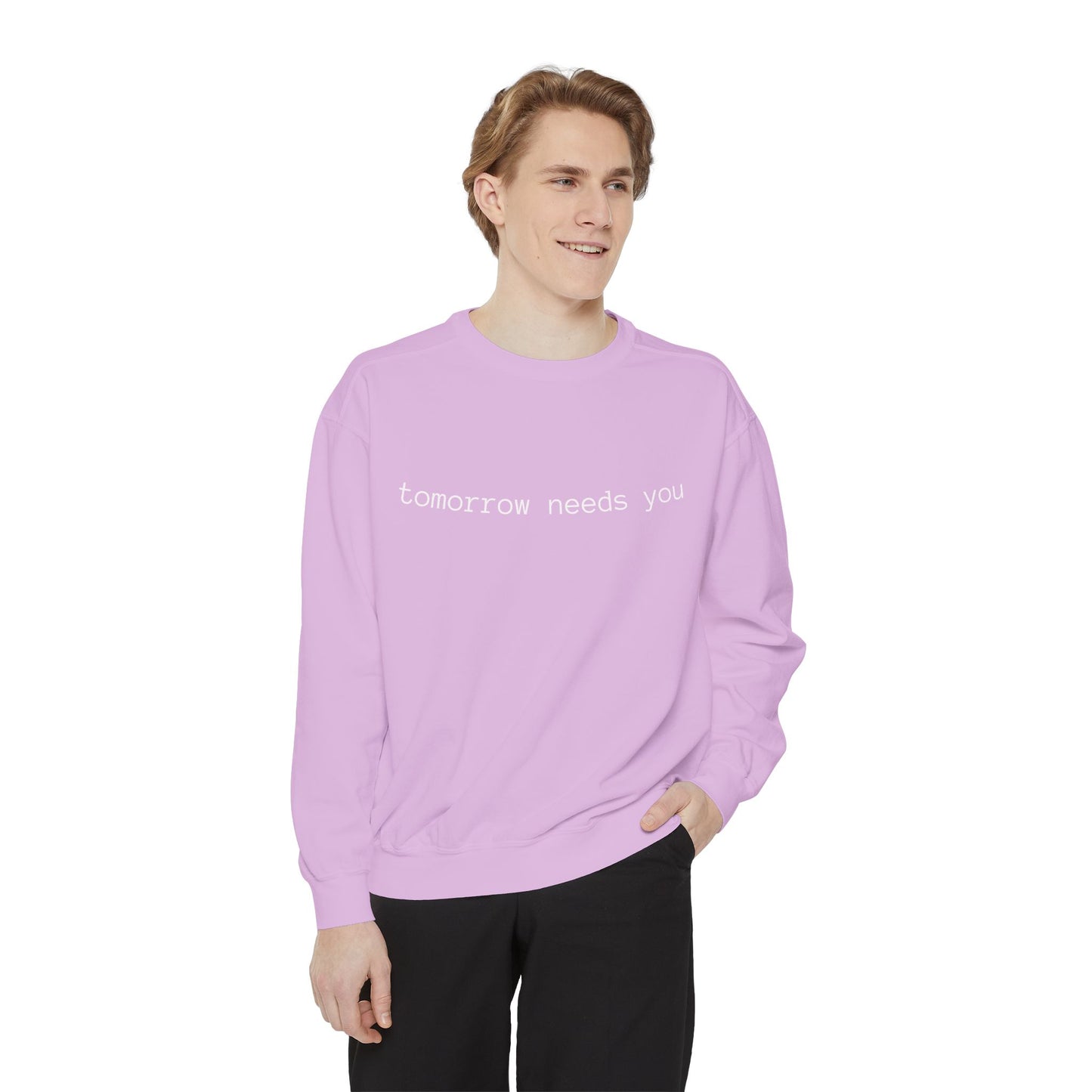 Sweatshirt — "tomorrow needs you" Positive Message Garment-Dyed Crewneck