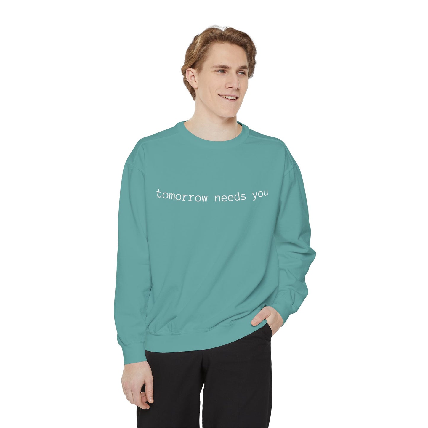Sweatshirt — "tomorrow needs you" Positive Message Garment-Dyed Crewneck