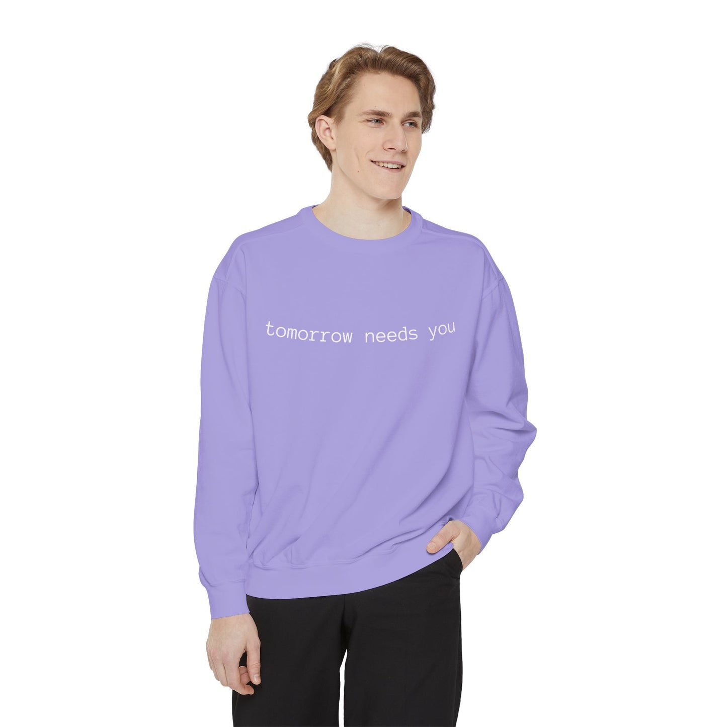 Sweatshirt — "tomorrow needs you" Positive Message Garment-Dyed Crewneck
