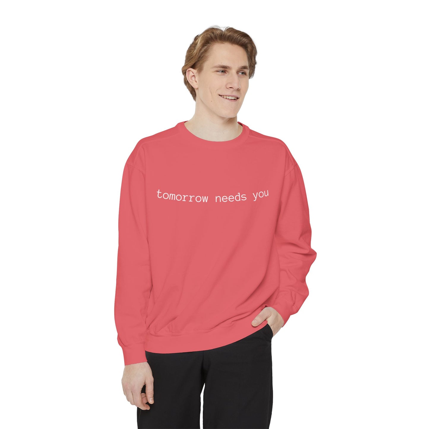 Sweatshirt — "tomorrow needs you" Positive Message Garment-Dyed Crewneck