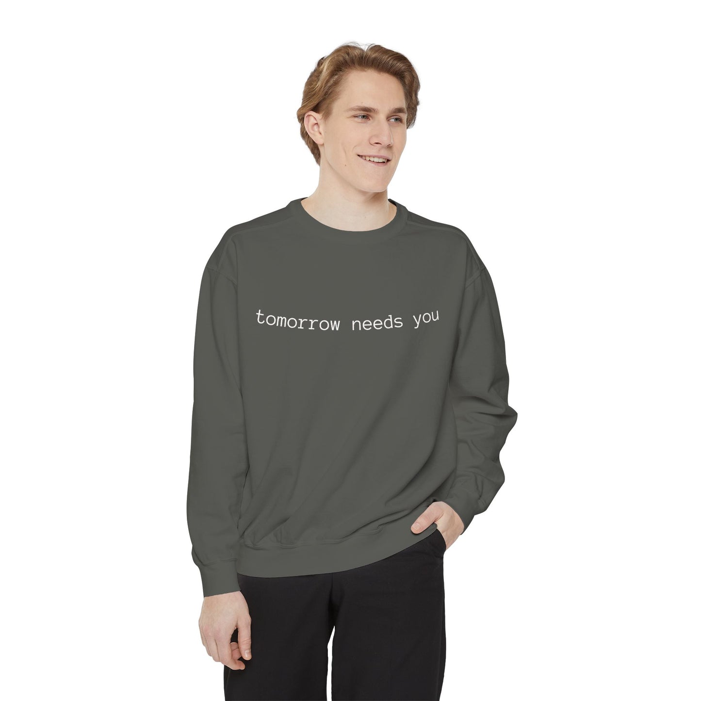 Sweatshirt — "tomorrow needs you" Positive Message Garment-Dyed Crewneck