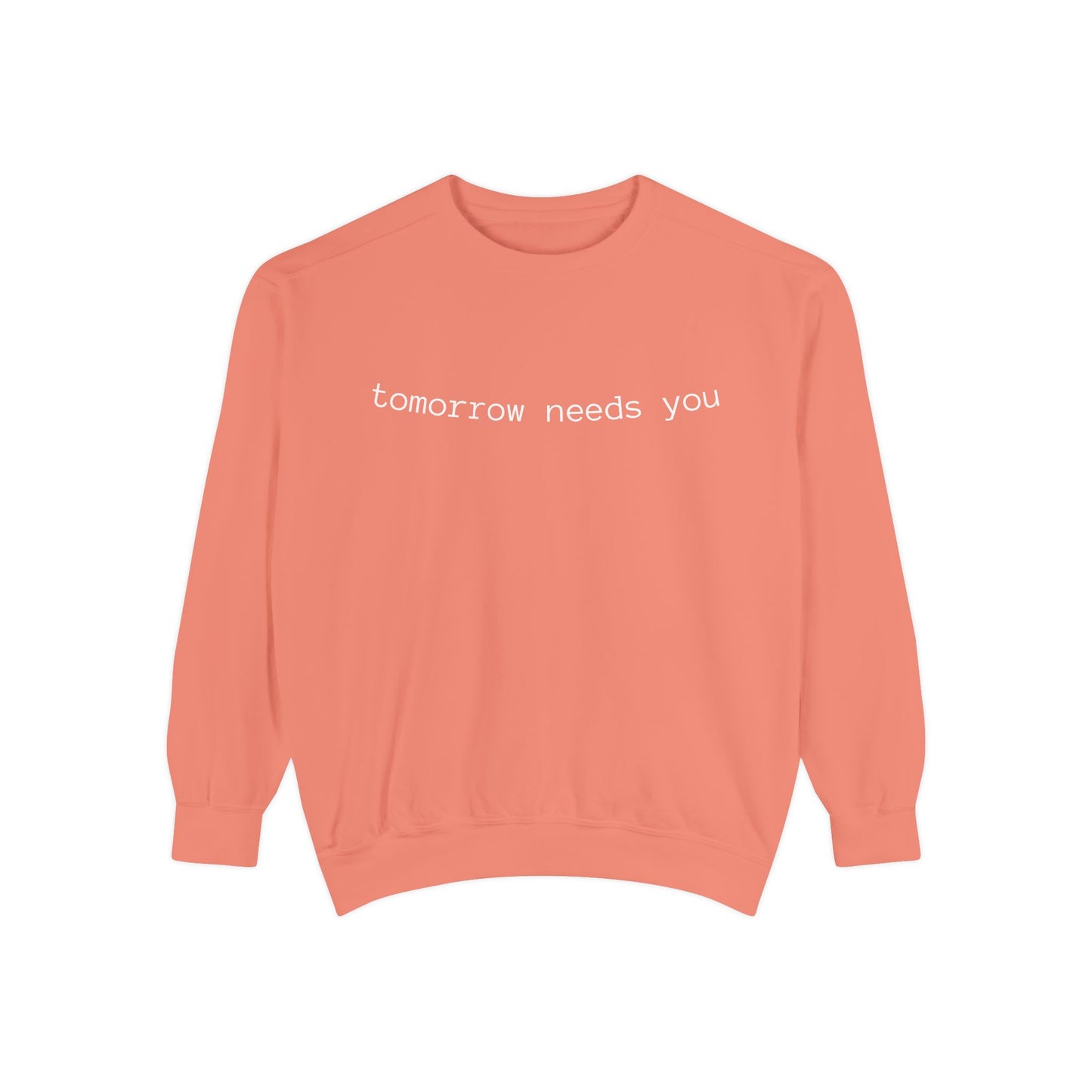 Sweatshirt — "tomorrow needs you" Positive Message Garment-Dyed Crewneck