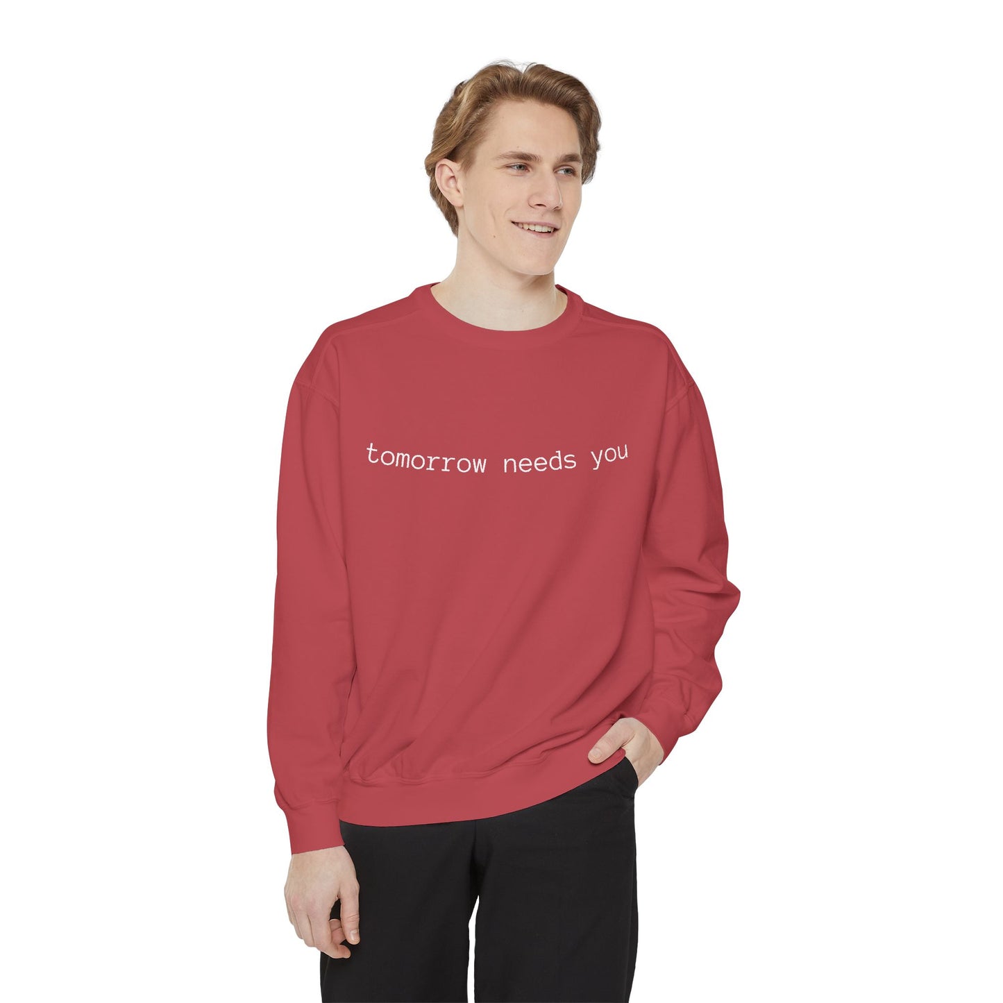 Sweatshirt — "tomorrow needs you" Positive Message Garment-Dyed Crewneck