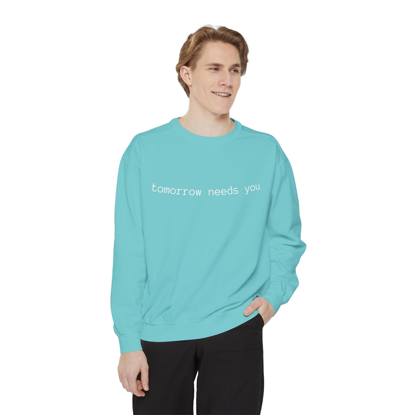 Sweatshirt — "tomorrow needs you" Positive Message Garment-Dyed Crewneck